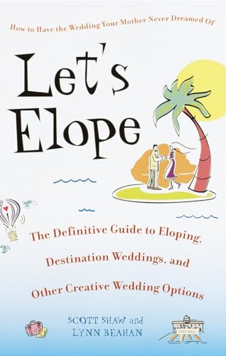 Stock image for Let's Elope : The Definitive Guide to Eloping, Destination Weddings, and Other Creative Wedding Options for sale by Better World Books