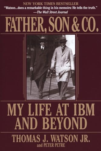 Father, Son & Co.: My Life at IBM and Beyond (9780553380835) by Watson, Thomas J. J.; Petre, Peter