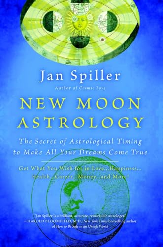 New Moon Astrology: The Secret of Astrological Timing to Make All Your Dreams Come True (9780553380866) by Spiller, Jan