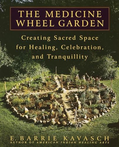 Stock image for The Medicine Wheel Garden: Creating Sacred Space for Healing, Celebration, and Tranquillity for sale by GF Books, Inc.