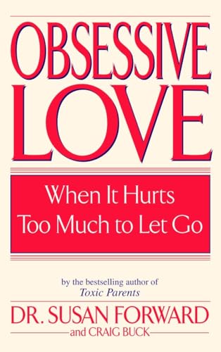 9780553381429: Obsessive Love: When It Hurts Too Much to Let Go