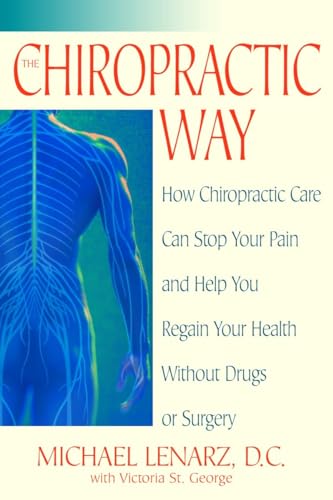 The Chiropractic Way: How Chiropractic Care Can Stop Your Pain and Help You Regain Your Health Without Drugs or Surgery (9780553381597) by Lenarz, Michael; St. George, Victoria