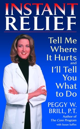 Stock image for Instant Relief: Tell Me Where It Hurts and I'll Tell You What to Do for sale by Bayside Books