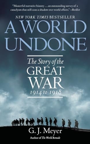 9780553382402: A World Undone: The Story of the Great War, 1914 to 1918