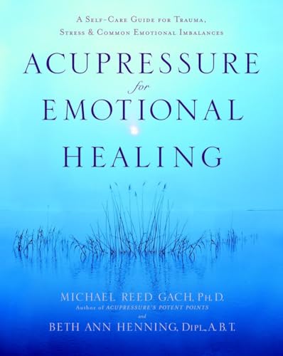 9780553382433: Acupressure for Emotional Healing: A Self-Care Guide for Trauma, Stress, & Common Emotional Imbalances