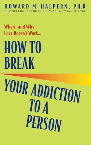 Imagen de archivo de How to Break Your Addiction to a Person: When--And Why--Love Doesn't Work a la venta por WorldofBooks