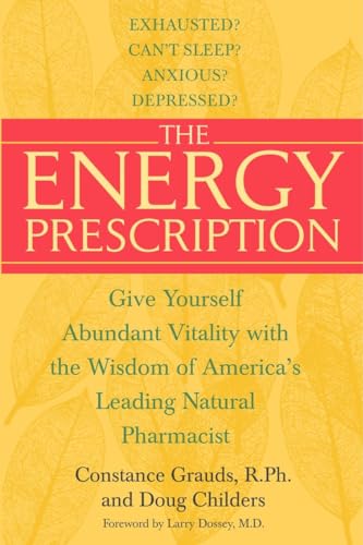 The Energy Prescription: Give Yourself Abundant Vitality with the Wisdom of America's Leading Natural Pharmacist (9780553382549) by Constance Grauds; Childers, Doug; Dossey, Larry