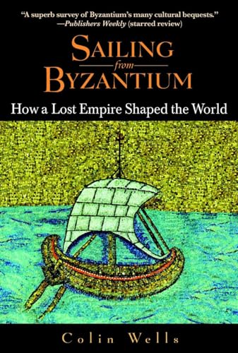 Beispielbild fr Sailing from Byzantium : How a Lost Empire Shaped the World zum Verkauf von Better World Books