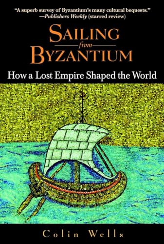 Sailing from Byzantium: How a Lost Empire Shaped the World - Wells, Colin