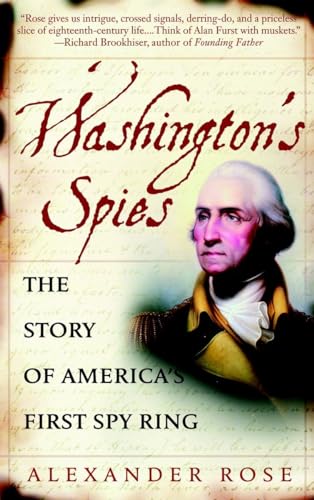 Washington's Spies: The Story of America's First Spy Ring (9780553383294) by Rose, Alexander