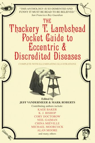 Imagen de archivo de The Thackery T. Lambshead Pocket Guide to Eccentric & Discredited Diseases a la venta por Half Price Books Inc.