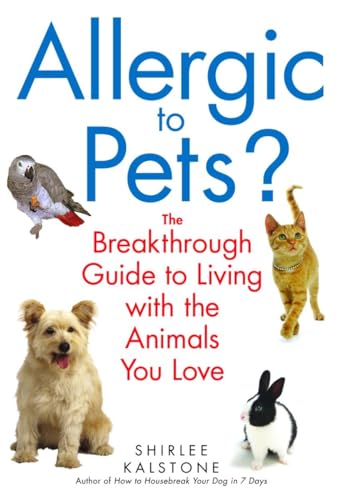 Allergic to Pets?: The Breakthrough Guide to Living with the Animals You Love - Kalstone, Shirlee
