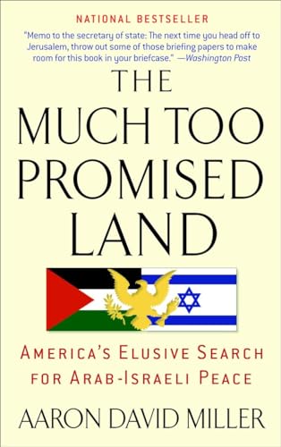 Imagen de archivo de The Much Too Promised Land: America's Elusive Search for Arab-Israeli Peace a la venta por Half Price Books Inc.