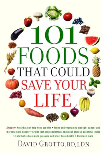 Stock image for 101 Foods That Could Save Your Life: Discover Nuts that Can Help Keep You Thin, Fruits and Vegetables that Fight Cancer, Fats that Reduce Blood Pressure, and Much More for sale by SecondSale