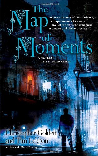 The Map of Moments: A Novel of the Hidden Cities (9780553384703) by Golden, Christopher; Lebbon, Tim