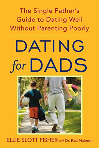 9780553384864: Dating for Dads: The Single Father's Guide to Dating Well Without Parenting Poorly