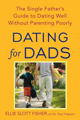 9780553384864: Dating for Dads: The Single Father's Guide to Dating Well Without Parenting Poorly