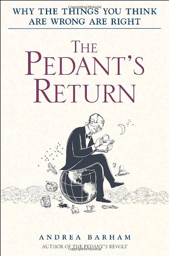Imagen de archivo de The Pedant's Return: Why the Things You Think Are Wrong Are Right a la venta por Books Do Furnish A Room