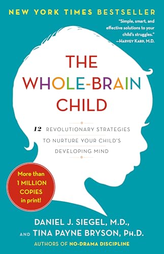 Stock image for The Whole-Brain Child: 12 Revolutionary Strategies to Nurture Your Child's Developing Mind for sale by HPB Inc.