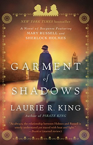 Garment of Shadows: A novel of suspense featuring Mary Russell and Sherlock Holmes - King, Laurie R.