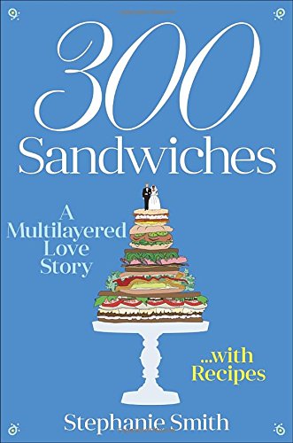 Stock image for 300 Sandwiches: A Multilayered Love Story . . . with Recipes for sale by Wonder Book