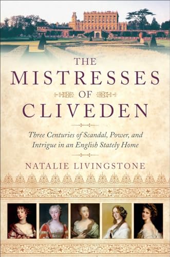 9780553392074: The Mistresses of Cliveden: Three Centuries of Scandal, Power, and Intrigue in an English Stately Home