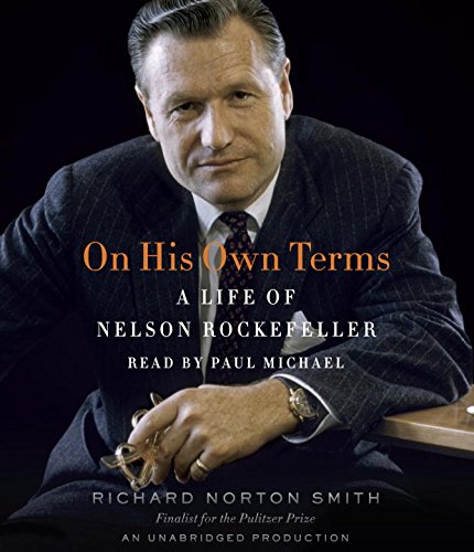 On His Own Terms: A Life of Nelson Rockefeller