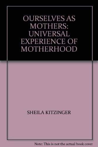 Beispielbild fr Ourselves as Mothers: Universal Experience of Motherhood zum Verkauf von WorldofBooks