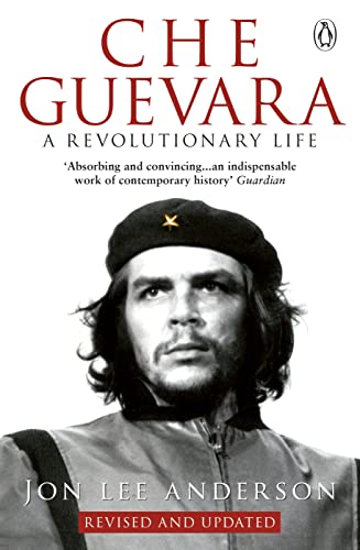 9780553406641: Che Guevara: the definitive portrait of one of the twentieth century's most fascinating historical figures, by critically-acclaimed New York Times journalist Jon Lee Anderson