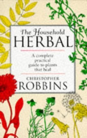 Stock image for The Household Herbal: A Complete Practical Guide to Plants That Heal for sale by AwesomeBooks