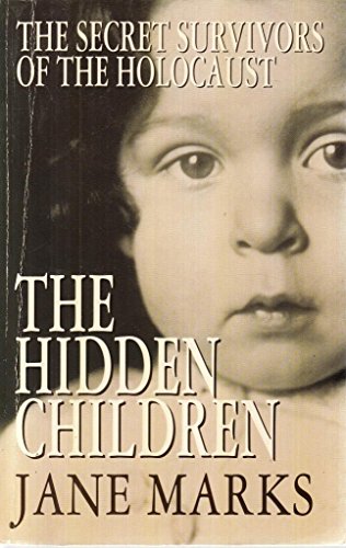 The Hidden Children: Secret Survivors of the Holocaust - Marks, Jane