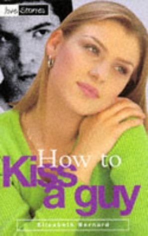 Stock image for How to Kiss a Guy: No. 3 (Love Stories) for sale by WorldofBooks