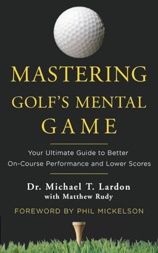 Stock image for Mastering Golf's Mental Game: Your Ultimate Guide to Better On-Course Performance and Lower Scores for sale by Books Unplugged