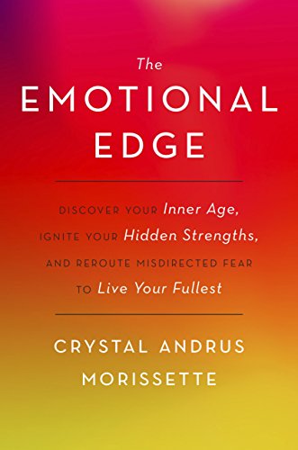 9780553418422: The Emotional Edge: Discover Your Inner Age, Ignite Your Hidden Strengths, and Reroute Misdirected Fear to Live Your Fullest