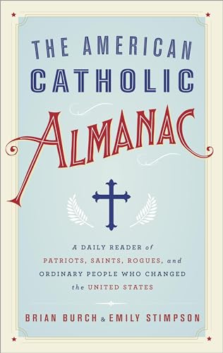 Stock image for The American Catholic Almanac: A Daily Reader of Patriots, Saints, Rogues, and Ordinary People Who Changed the United States for sale by ThriftBooks-Atlanta