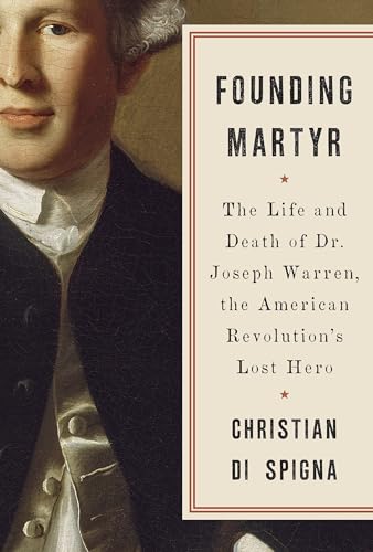 Stock image for Founding Martyr: The Life and Death of Dr. Joseph Warren, the American Revolution's Lost Hero for sale by ThriftBooks-Atlanta