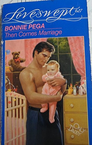 THEN COMES MARRIAGE (Loveswept) (9780553444056) by Pega, Bonnie