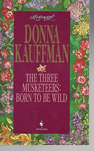 The Three Musketeers: Born To Be Wild (Loveswept, No 771) (9780553444704) by Kauffman, Donna