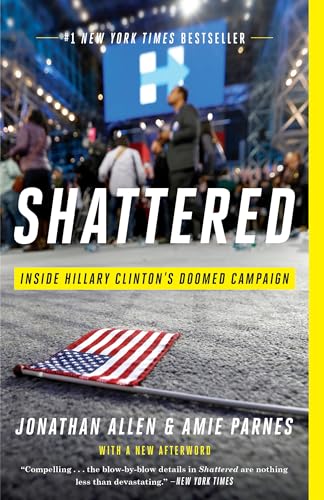 Imagen de archivo de Shattered: Inside Hillary Clinton's Doomed Campaign a la venta por Jenson Books Inc