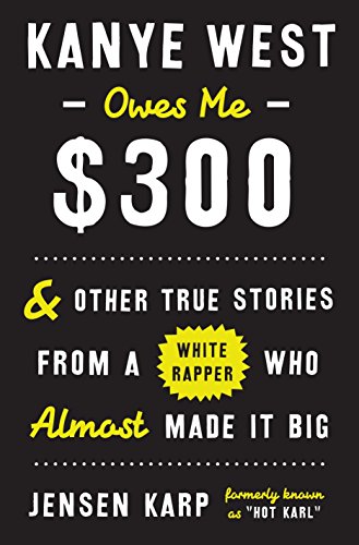 Imagen de archivo de Kanye West Owes Me $300 : And Other True Stories from a Jewish Rapper Who Almost Made It Big a la venta por Better World Books