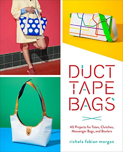 Imagen de archivo de Duct Tape Bags: 40 Projects for Totes, Clutches, Messenger Bags, and Bowlers a la venta por Your Online Bookstore