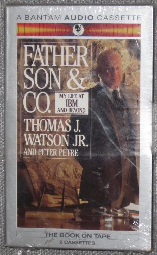 Father, Son and Co: My Life at IBM and Beyond/Audio Cassettes (9780553452334) by Thomas J. Watson; Peter Petre