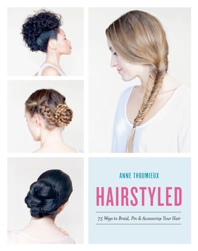 Stock image for Hairstyled: 75 Ways to Braid, Pin & Accessorize Your Hair for sale by WorldofBooks