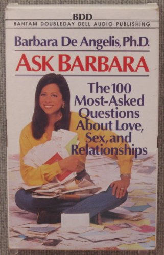 Ask Barbara: The 100 Most-Asked Questions About Love, Sex, and Relationships (9780553474008) by De Angelis, Barbara; DeAngelis, Barbara