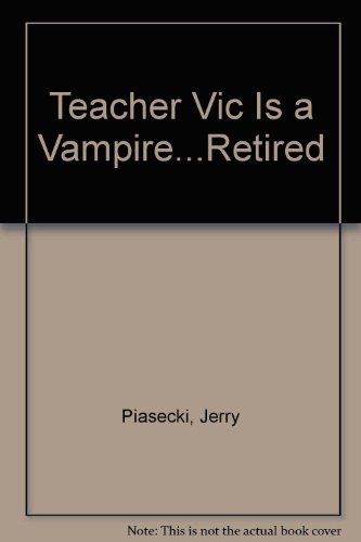 Imagen de archivo de Teacher Vic Is a Vampire--Retired a la venta por ThriftBooks-Dallas