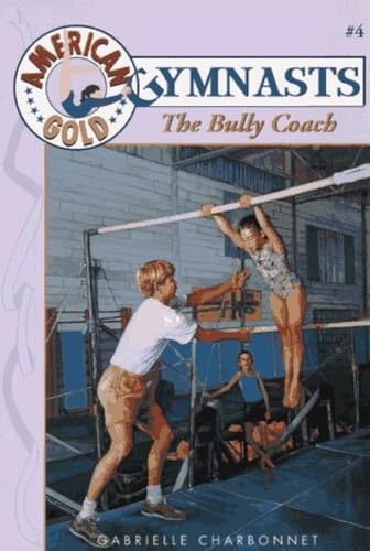 Bully Coach: American Gold Gymnasts #4 (9780553482997) by Charbonnet, Gabrielle