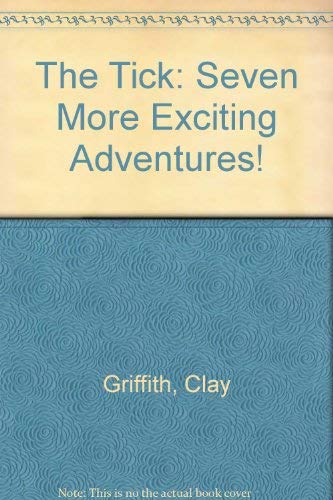 The Tick: Seven More Exciting Adventures (9780553483253) by Griffith, Clay