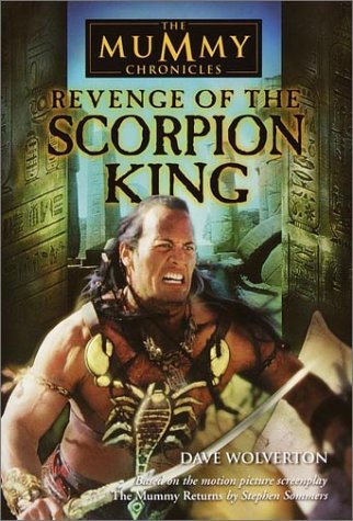 Revenge of the Scorpion King (The Mummy Chronicles, Book 1) (9780553487541) by Wolverton, Dave; Stephen Sommers