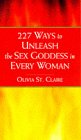 Imagen de archivo de 227 Ways to Unleash the Sex Goddess in Every Woman a la venta por WorldofBooks