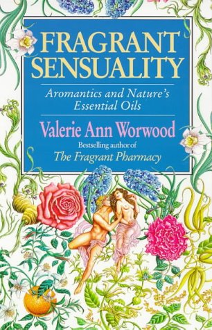 Imagen de archivo de Fragrant Sensuality: Aromantics and Nature's Essential Oils a la venta por WorldofBooks